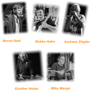 Senhor   Miky Mango (drums)   Senhor   G�nther Huber (bass)  Senhor   Andreas Ziegler	  (harmonica)  Senhor   Nobbe Hahn (git, voc) Senhor   Bernd Dahl  (voc, keyb, harm.)